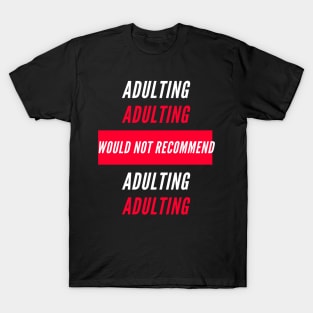 Adulting Would Not Recommend T-Shirt